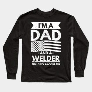 I'm a Dad and a Welder Nothing Scares Me Long Sleeve T-Shirt